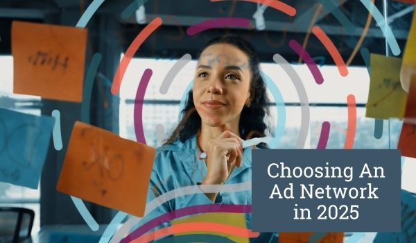 Choosing An Ad Network in 2025